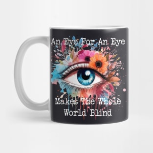An Eye For An Eye Makes The Whole World Blind Mug